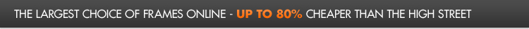 The largest choice of frames online - up to 80% cheaper than the high street